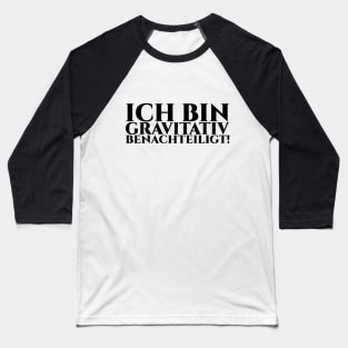 ICH BIN GRAVITATIV BENACHTEILIGT - schwarze Schrift Baseball T-Shirt